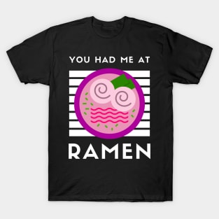 You Had Me At Ramen - Japanese Ramen Noodles Bowl - Funny Ramen Noodles Bowl Kawaii Gift - Ramen Noodles Japanese Noodle Soup Bowl Food Gifts noodles T-Shirt